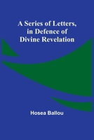 A Series of Letters, in Defence of Divine Revelation 9357926968 Book Cover