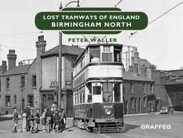 Lost Tramways of England: Birmingham North 1912654393 Book Cover