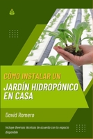 Cómo instalar un jardín hidropónico en casa (Spanish Edition) B0BJN5DBZY Book Cover