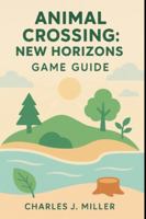 Animal Crossing: New Horizons Game Guide: A Beautiful Life Awaits — Tips, Inspiration & Pro Strategies for Every Player B0G52NYQ7H Book Cover