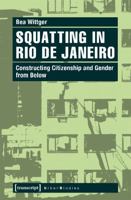 Squatting in Rio de Janeiro: Constructing Citizenship and Gender from Below 3837635473 Book Cover