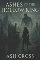 Ashes of the Hollow King B0FHCPV1WN Book Cover