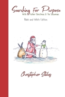 Searching for Purpose with Father Christmas & the snowman: Black and White Edition: An illustrated journey of self-discovery B0BF2Q4X4P Book Cover