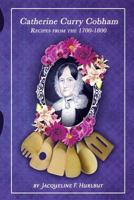 Catherine Curry Cobham Recipes from the 1700s-1800s 0692254455 Book Cover