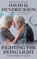 Fighting the Dying Light: Ten Stories of Aging 1948134187 Book Cover