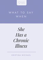 What to Say When She Has a Chronic Illness B0F61WZK38 Book Cover