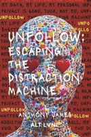 Unfollow: Escaping The Distraction Machine 1764238338 Book Cover