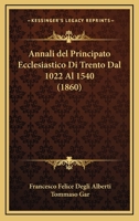 Annali del Principato Ecclesiastico Di Trento Dal 1022 Al 1540 (1860) 1241570175 Book Cover