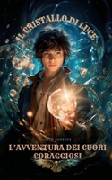 Il Cristallo della Luce: L'Avventura dei Cuori Coraggiosi (Italian Edition) B0DSVCF4QN Book Cover