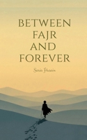 BETWEEN FAJR AND FOREVER B0GF2YV6KY Book Cover