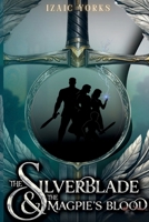 The Silverblade and the Magpie's Blood: A Classic Fantasy Family Adventure 108813209X Book Cover