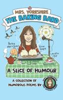 A Slice of Humour: A collection of humorous poems by Mrs Yorkshire the Baking Bard (Mrs Yorkshire the Baking Bard Trilogy) 1731130929 Book Cover