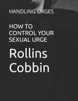 HOW TO CONTROL YOUR SEXUAL URGE: HANDLING URGES B0CKRJWKMS Book Cover