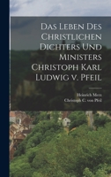 Das Leben des Christlichen Dichters und Ministers Christoph Karl Ludwig v. Pfeil 1015518931 Book Cover