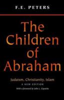 The Children of Abraham: Judaism, Christianity, Islam (Princeton Classic Editions) 0691127697 Book Cover
