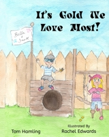 It's Gold We Love Most!: US Edition 1695426681 Book Cover