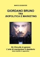 GIORDANO BRUNO TRA BIO-POLITICA E MARKETING - De Vinculis in genere: L'arte di manipolare il desiderio 1326557556 Book Cover