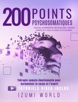 200 POINTS PSYCHOSOMATIQUES. Thérapie somato-émotionnelle pour harmoniser le corps et l’esprit: APAISEZ LA RUMINATION MENTALE ET STIMULEZ VOTRE ENERGIE VITALE POINT PAR POINT B0G49QF4KL Book Cover