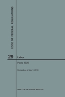Code of Federal Regulations Title 29, Labor, Parts 1926, 2018 1640243623 Book Cover