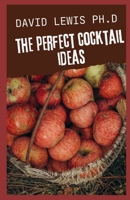 The Perfect Cocktail Ideas: Refreshing Yummy Drink Recipes null Book Cover