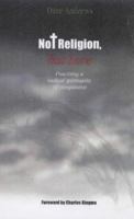 Not Religion, but Love: Practicing a Radical Spirituality of Compassion 0829815465 Book Cover