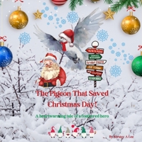 The Pigeon That Saved Christmas Day: A heart-warming tale of a feathered hero B0CLWHNMPF Book Cover