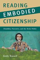 Reading Embodied Citizenship: Disability, Narrative, and the Body Politic 0813554519 Book Cover