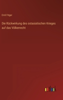 Die Rückwirkung des ostasiatischen Krieges auf das Völkerrecht 3563165483 Book Cover