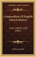 Compendium of English Church History: From 1688 to 1830, with a Preface 0548700702 Book Cover