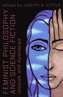 Feminist Philosophy And Science Fiction: Utopias And Dystopias 1591024145 Book Cover
