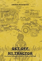 Get Off My Tractor: Our Stories Belong to Us Until It Is Time to Tell Them 1669851877 Book Cover