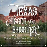 Texas Bigger and Brighter: 50 Iconic Lone Star People, Places, and Things 1493024108 Book Cover