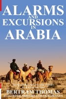 Alarms and Excursions in Arabia: The Life and Works of Bertram Thomas in Early 20th Century Iraq and Oman 1838075658 Book Cover