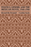 Politics, Gender, and the Mexican Novel, 1968-1988: Beyond the Pyramid 0292776616 Book Cover