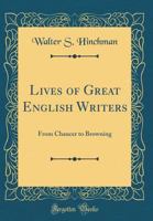 Lives of Great English Writers from Chaucer to Browning: From Chaucer to Browning (Essay Index Reprint Series) 0332378411 Book Cover