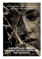 Wieder stark werden: Schritte aus der Dunkelheit der Traumata: Praxisnahe Ansätze zur Verarbeitung von Gewalt und Verbrechen (German Edition) 3384340116 Book Cover