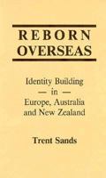 Reborn Overseas: Identity Building in Europe, Australia and New Zealand 1559500611 Book Cover