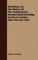 Wrestliana: Or, the History of the Cumberland & Westmorland Wrestling Society in London Since 1824 1017903999 Book Cover