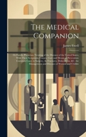 The Medical Companion: Or Family Physician; Treating of the Diseases of the United States, With Their Symptoms, Causes, Cure and Means of Prevention: ... Management and Diseases of Women and Childre 102115427X Book Cover