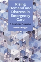 Rising Demand and Distress in Emergency Care : A Sociological Perspective 1447378172 Book Cover