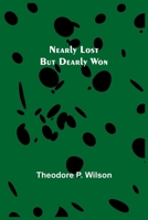 Nearly Lost but Dearly Won 9356707847 Book Cover