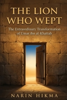 The Lion Who Wept: The Extraordinary Transformation of Umar ibn al-Khattab B0H6VTH843 Book Cover
