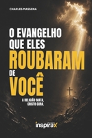 O Evangelho Que Eles Roubaram de Você: A Religião Mata, Cristo Cura. (Portuguese Edition) 6597648218 Book Cover