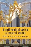 A Mathematical System of Musical Sounds 1537034766 Book Cover