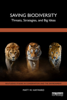 Saving Biodiversity: Threats, Strategies, and Big Ideas (Routledge Studies in Conservation and the Environment) 1032960264 Book Cover