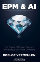 Entrepreneurial Project Management and AI: The Future of Project Delivery Solved! 104923247X Book Cover