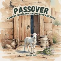 Passover: Yahweh’s Deliverance and the Lamb Who Saves (Yahweh’s Rhythms & Reminders) 1967834202 Book Cover