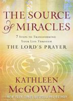 The Source of Miracles: 7 Steps to Transforming Your Life through the Lord's Prayer