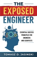 The Exposed Engineer: Essential Success Principles for Engineers and Scientists B08JF88XN4 Book Cover
