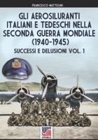 Gli aerosiluranti italiani e tedeschi della seconda guerra mondiale 1940-1945 - Vol. 1 8893278960 Book Cover